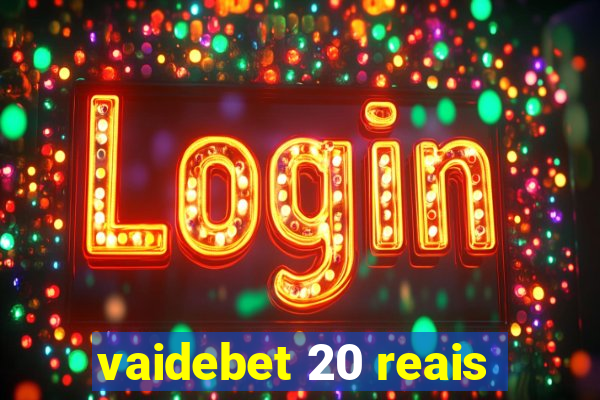 vaidebet 20 reais